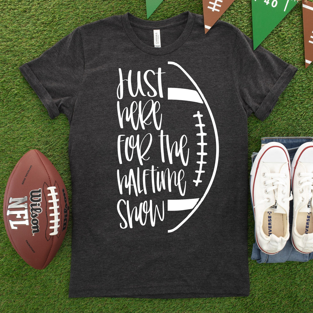 Just Here for the Halftime Show | Super Bowl Shirt | Football Shirt | Cheerleading Mom Shirt | Sports Shirt | Mom Shirt