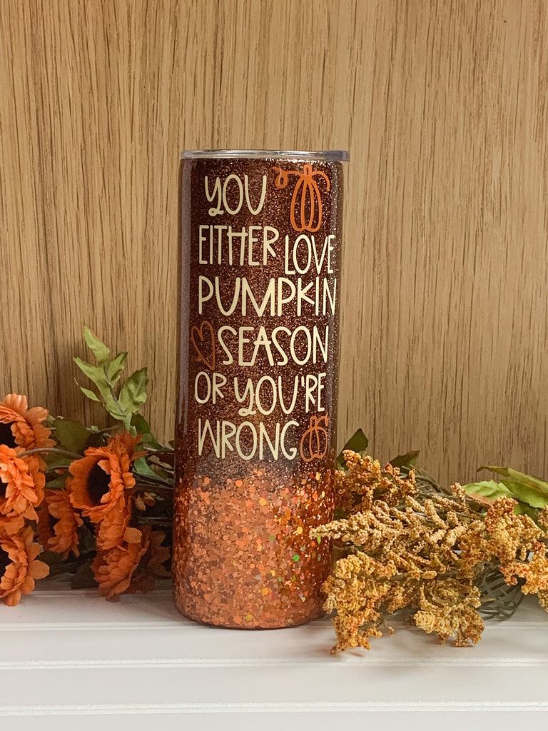 You Either Love Pumpkin Season, Or You're Wrong Glitter Tumbler | Fall Glitter Tumbler | Pumpkin Spice Coffee | Fall Orange Brown Glitter