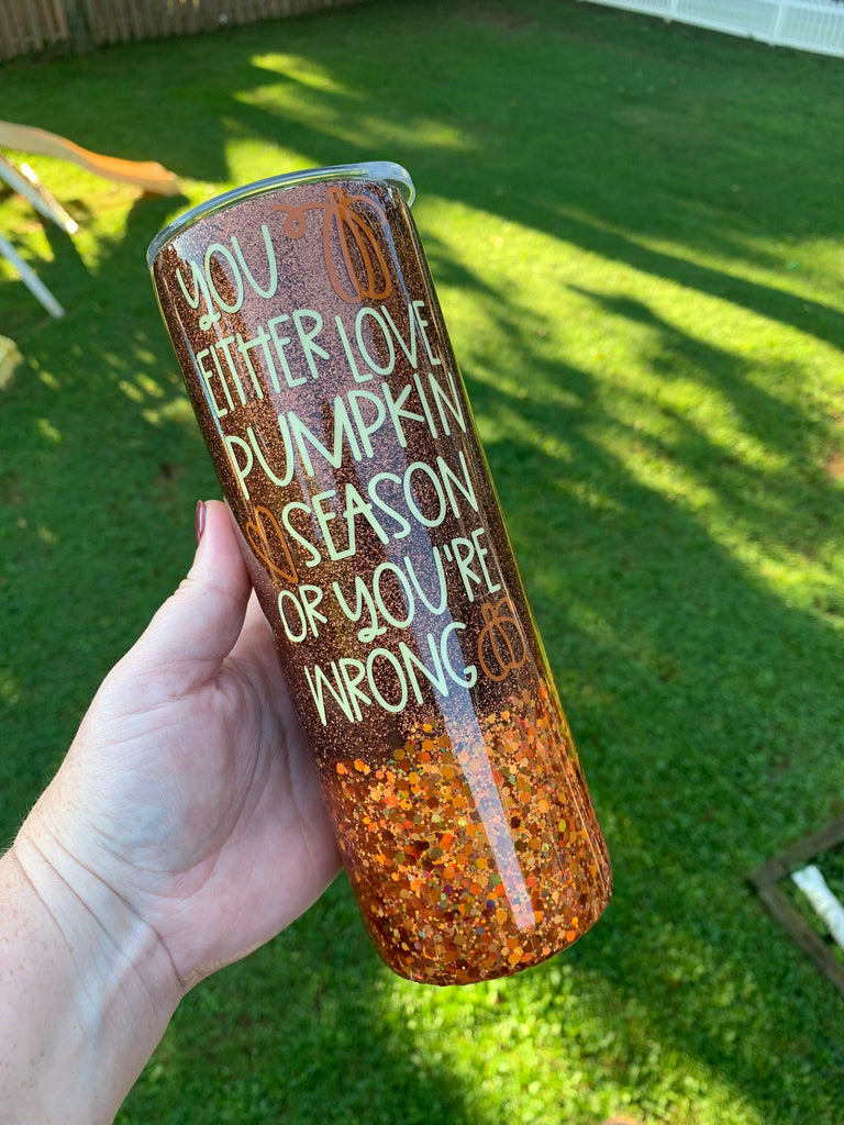 You Either Love Pumpkin Season, Or You're Wrong Glitter Tumbler | Fall Glitter Tumbler | Pumpkin Spice Coffee | Fall Orange Brown Glitter